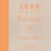 Zero Waste: Kitchen: Crafty Ideas for Sustainable Kitchen Solutions