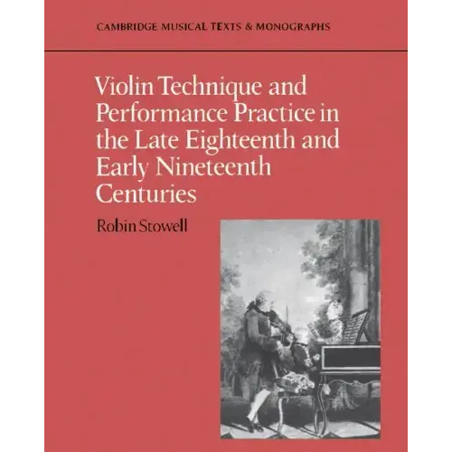 Violin Technique and Performance Practice in the Late Eighteenth and Early Nineteenth Centuries
