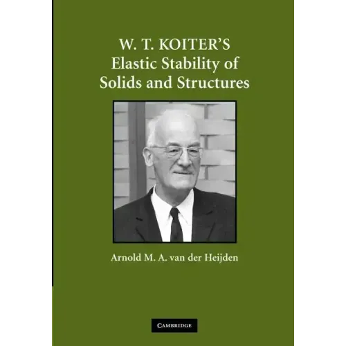 W. T. Koiter S Elastic Stability of Solids and Structures