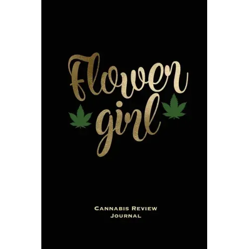 Flower Girl, Cannabis Review Journal: Marijuana Logbook, With Prompts, Weed Strain Log, Notebook, Blank Lined Writing Notes, Book, Gift, Diary