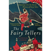 Fairy Tellers: A Journey Into the Secret History of Fairy Tales