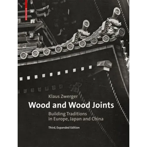 Wood and Wood Joints: Building Traditions of Europe, Japan and China