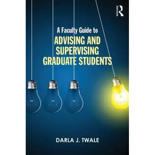 A Faculty Guide to Advising and Supervising Graduate Students