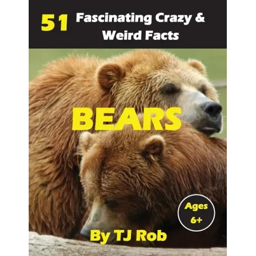 Bears: 51 Fascinating, Crazy & Weird Facts (Age 5 - 8)