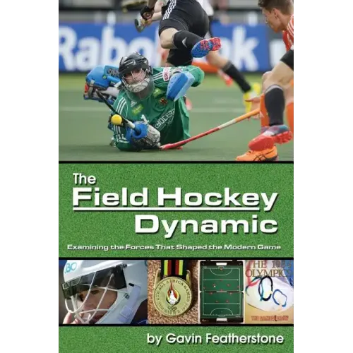 The Field Hockey Dynamic: Examining the Forces That Shaped the Modern Game