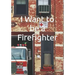I Want to be a Firefighter: Careers for Kids