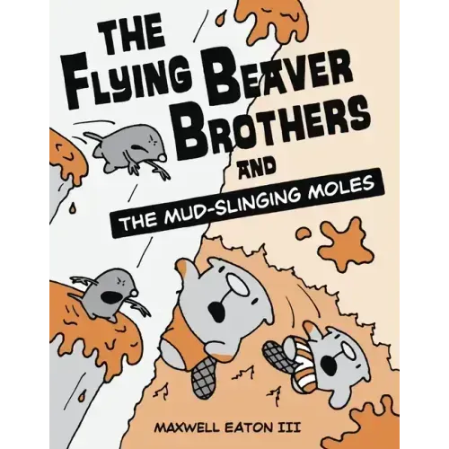 The Flying Beaver Brothers and the Mud-Slinging Moles: (A Graphic Novel)