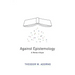 Against Epistemology: A Metacritique