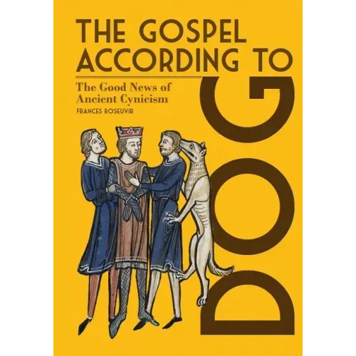 The Gospel According to Dog: The Good News of Ancient Cynicism