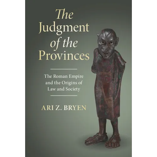The Judgment of the Provinces: The Roman Empire and the Origins of Law and Society
