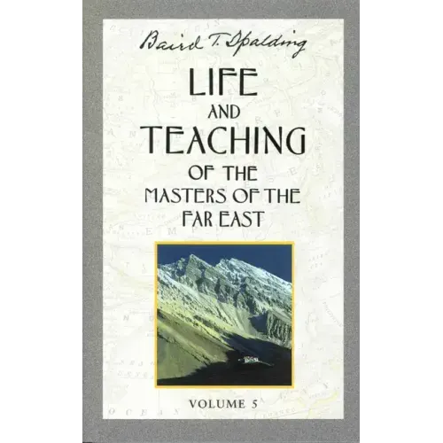 Life and Teaching of the Masters of the Far East, Volume 5: Book 5 of 6: Life and Teaching of the Masters of the Far East