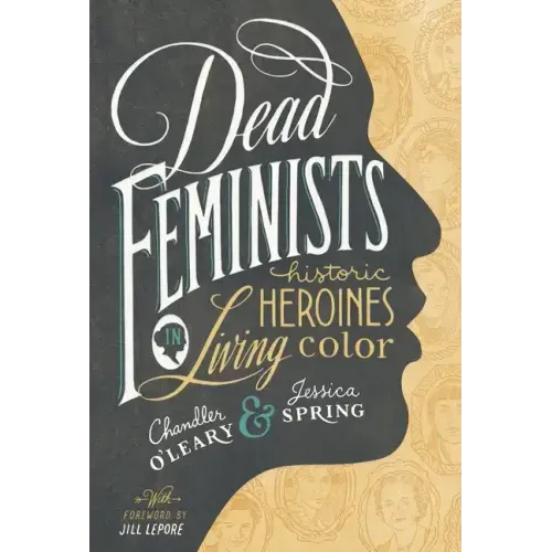 Dead Feminists: Historic Heroines in Living Color