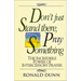 Don't Just Stand There, Pray Something: The Incredible Power of Intercessory Prayer