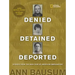 Denied, Detained, Deported (Updated): Stories from the Dark Side of American Immigration