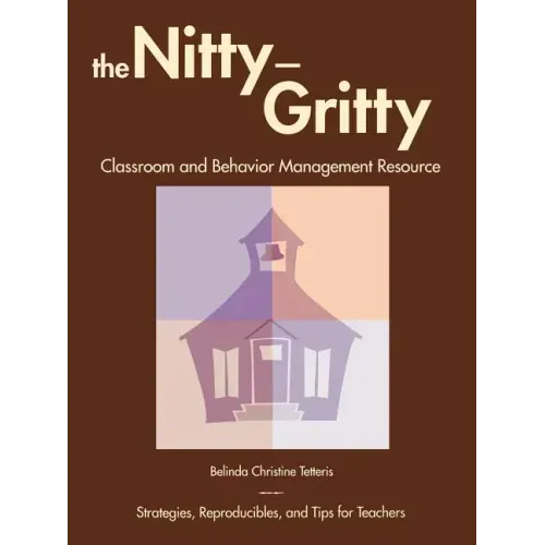 The Nitty-Gritty Classroom and Behavior Management Resource: Strategies, Reproducibles, and Tips for Teachers