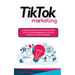 Tik Tok Marketing: La guida completa al marketing online. Scopri come guadagnare su internet attraverso i social network.