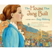 The House That Jane Built: A Story about Jane Addams