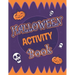 Halloween Activity Book: Halloween Activity Book: A Scary Fun Workbook For Happy Halloween Learning, Costume Party Coloring, Dot To Dot, Mazes,