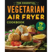 The Essential Vegetarian Air Fryer Cookbook: 75+ Easy Meatless Recipes
