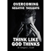 Overcoming Negative Thoughts: Think Like God Thinks