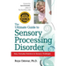 The Ultimate Guide to Sensory Processing Disorder: Easy, Everyday Solutions to Sensory Challenges