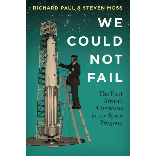 We Could Not Fail: The First African Americans in the Space Program
