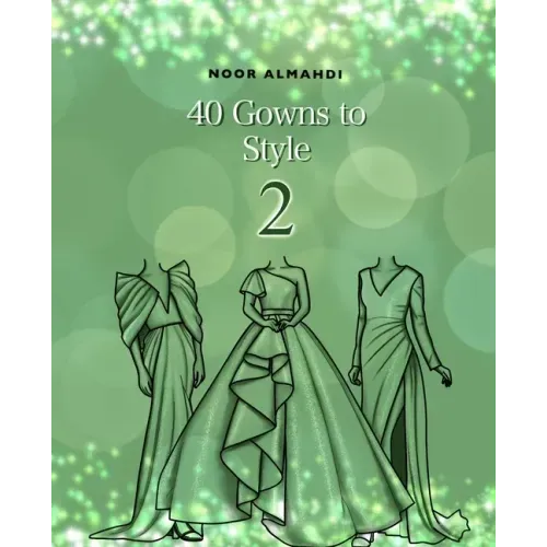 40 Gowns to Style (2): Design Your Style Workbook Second Edition: Modern, Cultural, Ball Gowns and More. Drawing Workbook for Kids, Teens, and Adults