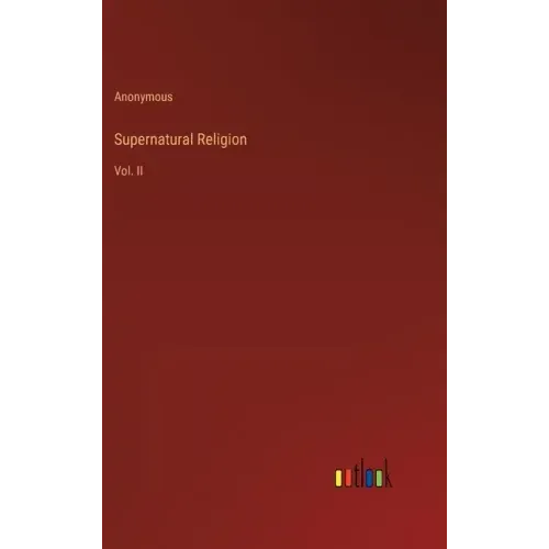 Supernatural Religion: Vol. II