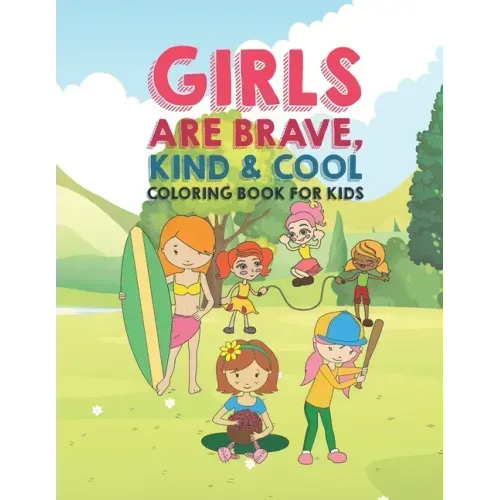 Girls Are Brave Kind & Cool Coloring Book For Kids: 25 Fun Large Coloring Pages Showing Boys As Super Cool Kind & Brave In Very Inspiring And Positive