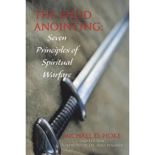 The Ehud Anointing: Seven Principles of Spiritual Warfare: Second Edition