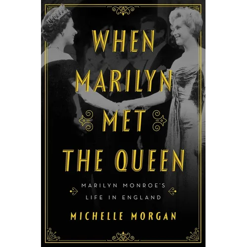 When Marilyn Met the Queen: Marilyn Monroe's Life in England
