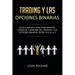 Trading y las Opciones Binarias: Guía Completa Para Principiantes Comienza Y Aprende Del Trading Y Las Opciones Binarias Desde La A a La Z(Libro en Es
