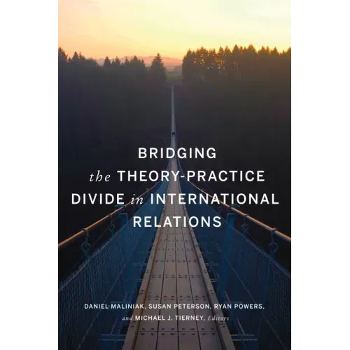 Bridging the Theory-Practice Divide in International Relations