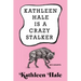 Kathleen Hale Is a Crazy Stalker