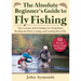 Absolute Beginner's Guide to Fly Fishing: Tips, Lessons, and Techniques for Tying Knots, Reading the Water, Casting, and Catching More Fish--50 Proven