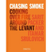 Chasing Smoke: Cooking Over Fire Around the Levant