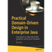 Practical Domain-Driven Design in Enterprise Java: Using Jakarta Ee, Eclipse Microprofile, Spring Boot, and the Axon Framework