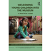 Welcoming Young Children Into the Museum: A Practical Guide