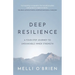 Deep Resilience: A four-step journey to unshakable inner strength