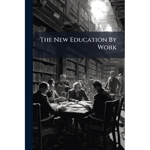 The New Education By Work: According To Froebel's Method