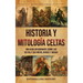 Historia y mitología celtas: Una guía apasionante sobre los celtas y sus mitos, dioses y diosas