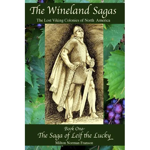 The Wineland Sagas Book One The Saga of Leif the Lucky: The Lost Viking Colonies of North America