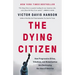 The Dying Citizen: How Progressive Elites, Tribalism, and Globalization Are Destroying the Idea of America