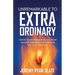 Unremarkable to Extraordinary: Ignite Your Passion to Go from Passive Observer to Creator of Your Own Life