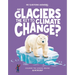 Are Glaciers the Key to Climate Change?: Discover the Science Behind Glaciology