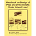 Handbook on Design of Piles and Drilled Shafts Under Lateral Load