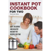 Instant Pot Cookbook for Two: Easy, Delicious and Healthy Instant Pot Recipes for Two