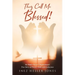 They Call Me Blessed!: An Empty Nester's Inspirational, True Story of Prayer, Faith and Endurance