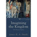 Imagining the Kingdom: How Worship Works