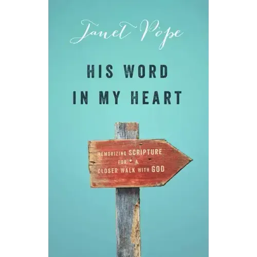 His Word in My Heart: Memorizing Scripture for a Closer Walk with God